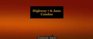 Highway 7 & Jane Condos