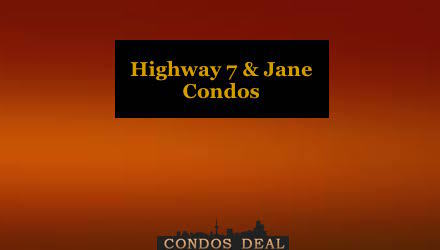 Highway 7 & Jane Condos