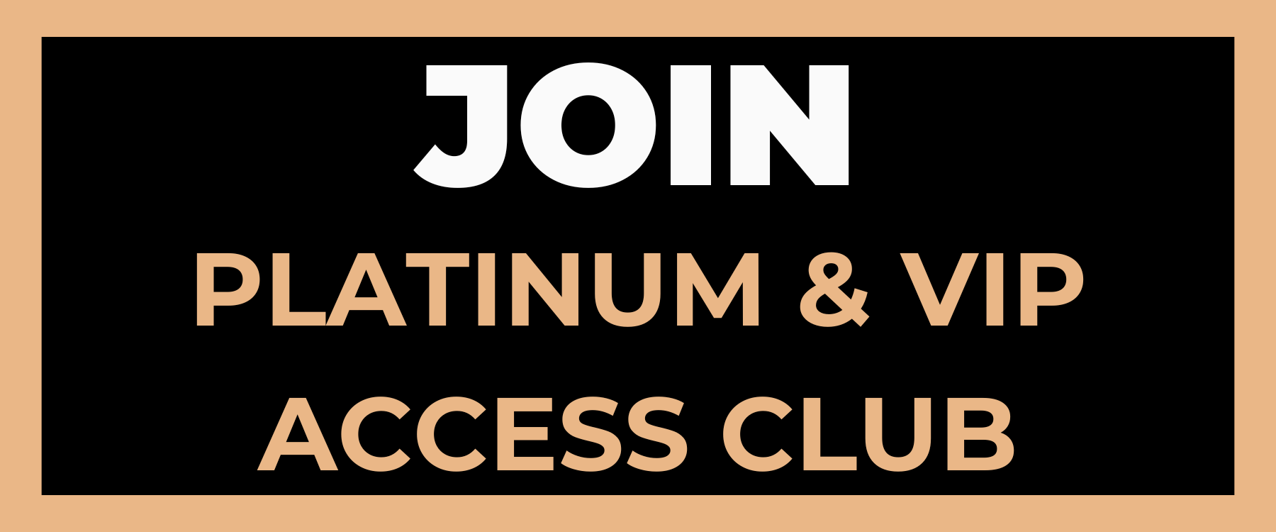 PLATINUM & VIP ACCESS CLUB